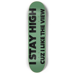 "I Stay High Cuz I Like The View" emblazoned on a vibrant green, 8-inch versatile popsicle skateboard deck, capturing the spirit of adventure and the essence of skateboarding excellence.