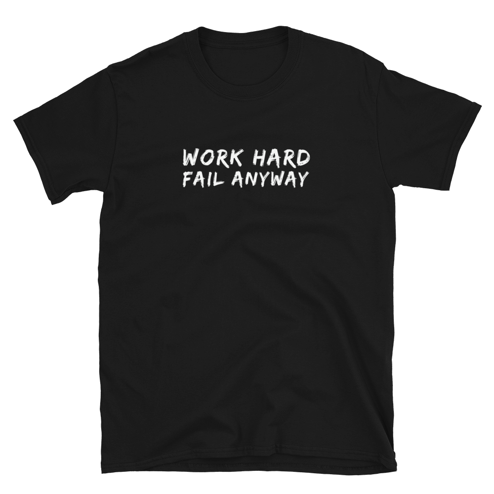 Work Hard fail anyway Motivational T shirt | CIA clothing and apparel Store - Cannabis Incognito Apparel CIA | Cannabis Clothing Store