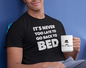 It's Never Too late to go back to bed | CIA Cannabis t shirts - Cannabis Incognito Apparel CIA | Cannabis Clothing Store