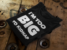 Load image into Gallery viewer, I&#39;M TOO BIG TO KIDNAP |CIAClothing.store Original Design on a old phrase - Cannabis Incognito Apparel CIA | Cannabis Clothing Store