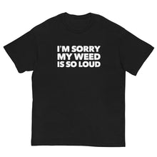 Load image into Gallery viewer, Stand out with our &#39;Sorry My Weeds So Loud&#39; classic tee from CIA