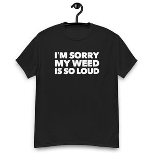 Sorry my weeds so loud | CIA classic tee