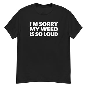 Sorry my weeds so loud | CIA classic tee