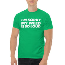 Load image into Gallery viewer, Stand out with our &#39;Sorry My Weeds So Loud&#39; classic tee from CIA - Green