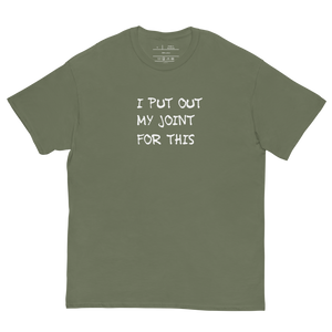 Put out your joint and elevate your style with our 'I Put Out My Joint for This' tee