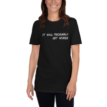 Load image into Gallery viewer, It will probably get worse t shirt | CIA Cannabis Incognito Apparel - Cannabis Incognito Apparel CIA | Cannabis Clothing Store