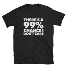 Load image into Gallery viewer, There&#39;s a 99% Chance I don&#39;t care Shirt CIA Clothing Store - Cannabis Incognito Apparel CIA | Cannabis Clothing Store