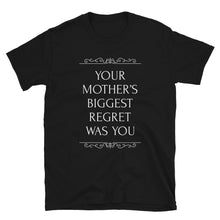 Load image into Gallery viewer, Your mother’s biggest regret was you t shirt | CIA Clothing - Cannabis Incognito Apparel CIA | Cannabis Clothing Store