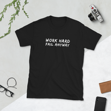 Load image into Gallery viewer, Work Hard fail anyway Motivational T shirt | CIA clothing and apparel Store - Cannabis Incognito Apparel CIA | Cannabis Clothing Store