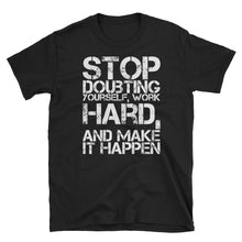 Load image into Gallery viewer, STOP DOUBTING YOURSELF, WORK HARD AND MAKE IT HAPPEN T SHIRT | CIA clothing - Cannabis Incognito Apparel CIA | Cannabis Clothing Store