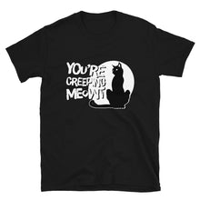 Load image into Gallery viewer, “ you’re creeping meowt” - Short-Sleeve Unisex T-Shirt - Cannabis Incognito Apparel CIA | Cannabis Clothing Store