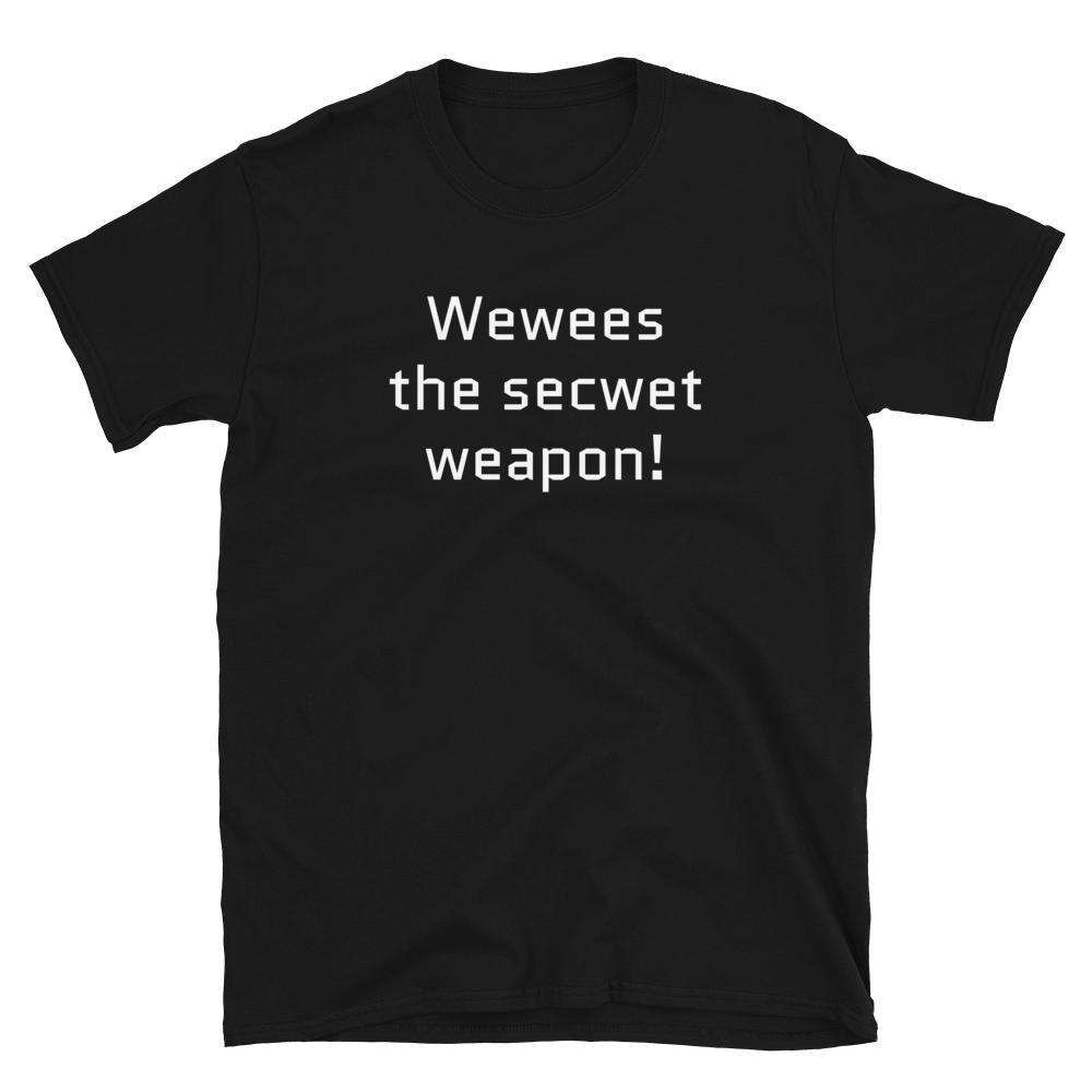 Release the secret weapon T-Shirt | Wewees the secwet weapon! - CIA (Cannabis Incognito Apparel)