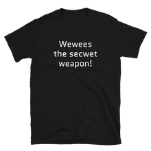 Load image into Gallery viewer, Release the secret weapon T-Shirt | Wewees the secwet weapon! - CIA (Cannabis Incognito Apparel)