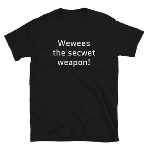 Release the secret weapon T-Shirt | Wewees the secwet weapon! - CIA (Cannabis Incognito Apparel)