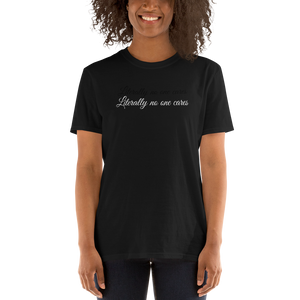 Literally no one cares | Short-Sleeve Unisex T-Shirt | CIA cannabis clothing - Cannabis Incognito Apparel CIA | Cannabis Clothing Store