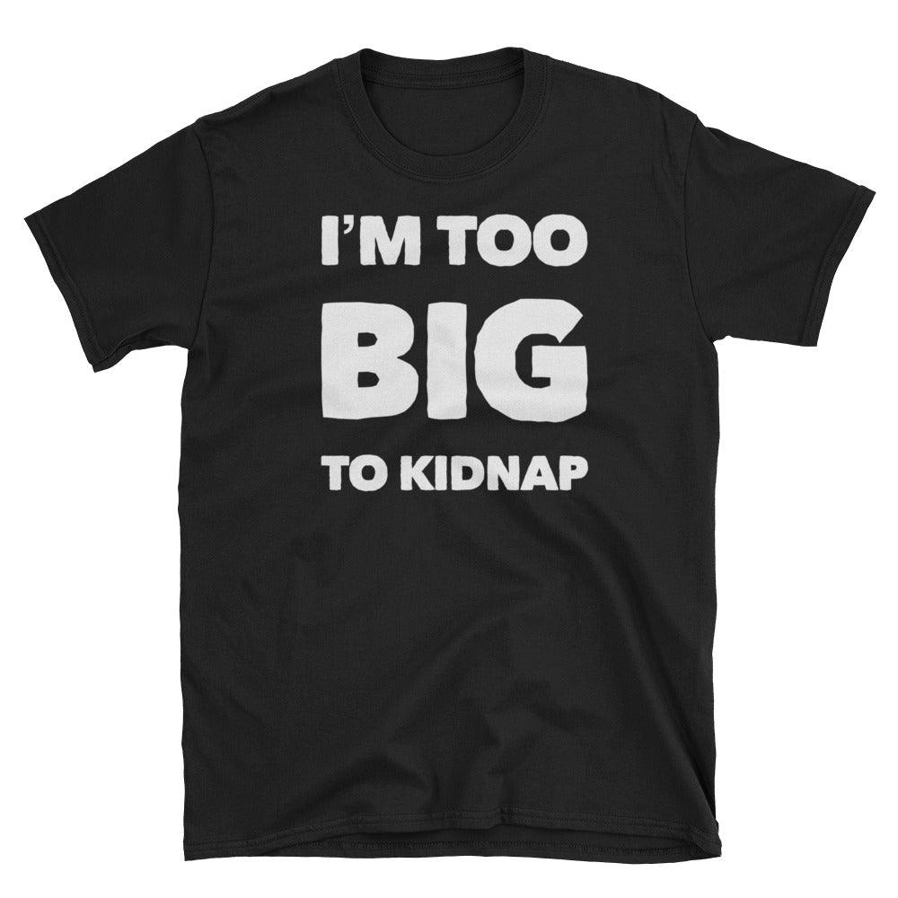 I'M TOO BIG TO KIDNAP |CIAClothing.store Original Design on a old phrase - Cannabis Incognito Apparel CIA | Cannabis Clothing Store