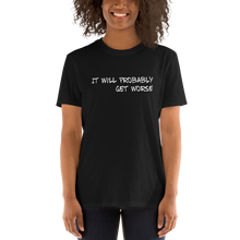 Load image into Gallery viewer, It will probably get worse t shirt | CIA Cannabis Incognito Apparel - Cannabis Incognito Apparel CIA | Cannabis Clothing Store