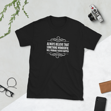 Load image into Gallery viewer, Always believe that something wonderful will probably never happen | T shirt - Cannabis Incognito Apparel CIA | Cannabis Clothing Store -  Cynical Motivation: Comfortable Tee for Non-Believers