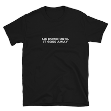 Load image into Gallery viewer, Lie Down Until It Goes Away | Short-Sleeve Unisex T-Shirt | CIA clothing Store - Cannabis Incognito Apparel CIA | Cannabis Clothing Store