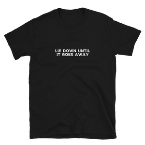 Lie Down Until It Goes Away | Short-Sleeve Unisex T-Shirt | CIA clothing Store - Cannabis Incognito Apparel CIA | Cannabis Clothing Store