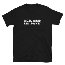 Load image into Gallery viewer, Work Hard fail anyway Motivational T shirt | CIA clothing and apparel Store - Cannabis Incognito Apparel CIA | Cannabis Clothing Store