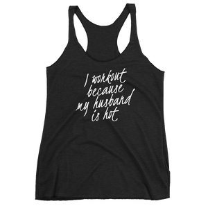 I workout because my husband's hot | Funny Racerback Tank | CIA - Cannabis Incognito Apparel CIA | Cannabis Clothing Store