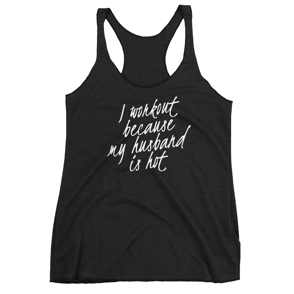 I workout because my husband's hot | Funny Racerback Tank | CIA - Cannabis Incognito Apparel CIA | Cannabis Clothing Store