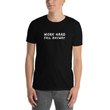 Load image into Gallery viewer, Work Hard fail anyway Motivational T shirt | CIA clothing and apparel Store - Cannabis Incognito Apparel CIA | Cannabis Clothing Store