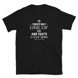 There's only one of me And that's a good thing t shirt | CIA Clothing Store - Cannabis Incognito Apparel CIA | Cannabis Clothing Store