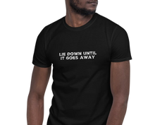 Load image into Gallery viewer, Lie Down Until It Goes Away | Short-Sleeve Unisex T-Shirt | CIA clothing Store - Cannabis Incognito Apparel CIA | Cannabis Clothing Store