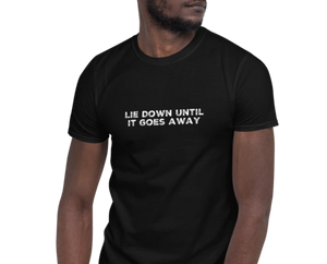 Lie Down Until It Goes Away | Short-Sleeve Unisex T-Shirt | CIA clothing Store - Cannabis Incognito Apparel CIA | Cannabis Clothing Store