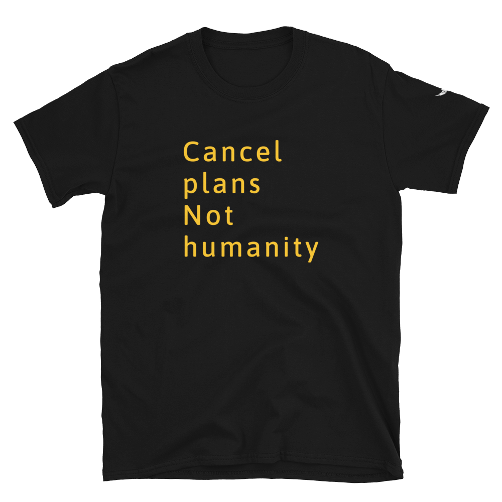 Cancel Plans not humanity | Let's keep moving on | CIA Black t shirt - CIA (Cannabis Incognito Apparel)