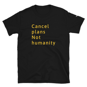 Cancel Plans not humanity | Let's keep moving on | CIA Black t shirt - CIA (Cannabis Incognito Apparel)