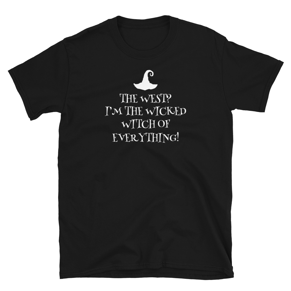 The west? I’m the wicked witch of everything T-Shirt | CIA clothing - Cannabis Incognito Apparel CIA | Cannabis Clothing Store