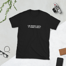 Load image into Gallery viewer, Lie Down Until It Goes Away | Short-Sleeve Unisex T-Shirt | CIA clothing Store - Cannabis Incognito Apparel CIA | Cannabis Clothing Store