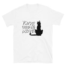 Load image into Gallery viewer, “ you’re creeping meowt” - Short-Sleeve Unisex T-Shirt - Cannabis Incognito Apparel CIA | Cannabis Clothing Store