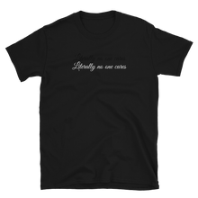 Load image into Gallery viewer, Literally no one cares | Short-Sleeve Unisex T-Shirt | CIA cannabis clothing - Cannabis Incognito Apparel CIA | Cannabis Clothing Store