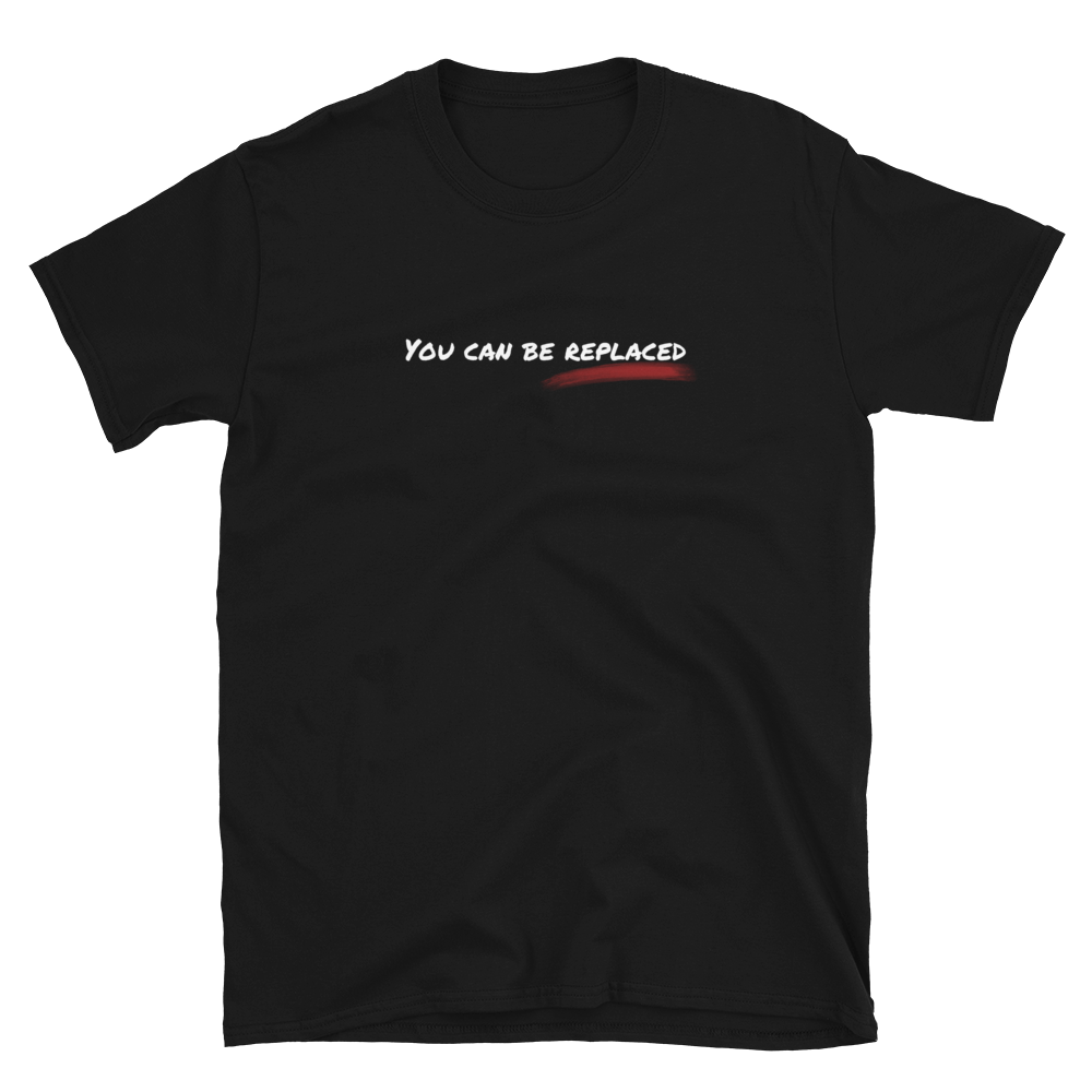 You can be replaced T shirt | CIA Clothing | Reminder... - Cannabis Incognito Apparel CIA | Cannabis Clothing Store