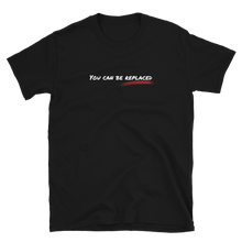 Load image into Gallery viewer, You can be replaced T shirt | CIA Clothing | Reminder... - Cannabis Incognito Apparel CIA | Cannabis Clothing Store