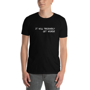 It will probably get worse t shirt | CIA Cannabis Incognito Apparel - Cannabis Incognito Apparel CIA | Cannabis Clothing Store