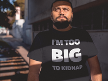 Load image into Gallery viewer, I&#39;M TOO BIG TO KIDNAP |CIAClothing.store Original Design on a old phrase - Cannabis Incognito Apparel CIA | Cannabis Clothing Store