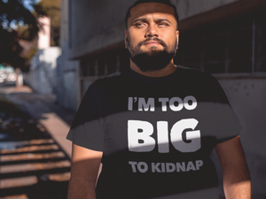 I'M TOO BIG TO KIDNAP |CIAClothing.store Original Design on a old phrase - Cannabis Incognito Apparel CIA | Cannabis Clothing Store