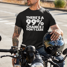 Load image into Gallery viewer, There&#39;s a 99% Chance I don&#39;t care Shirt CIA Clothing Store - Cannabis Incognito Apparel CIA | Cannabis Clothing Store