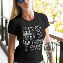 Load image into Gallery viewer, I’m sorry I didn’t respond to your text it’s just that I don’t care about your feelings T-Shirt - Cannabis Incognito Apparel CIA | Cannabis Clothing Store