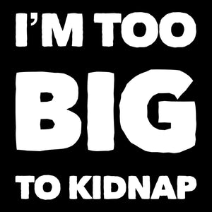 I'M TOO BIG TO KIDNAP |CIAClothing.store Original Design on a old phrase - Cannabis Incognito Apparel CIA | Cannabis Clothing Store