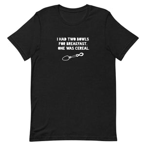 I had two bowls for breakfast one was cereal BLK Black T-Shirt Mock UP FRONT | Cannabis Incognito Apparel CIA clothing www.CIAclothing.Store  Shop the 'I Had Two Bowls for Breakfast' T-Shirt at Cannabis Incognito Apparel